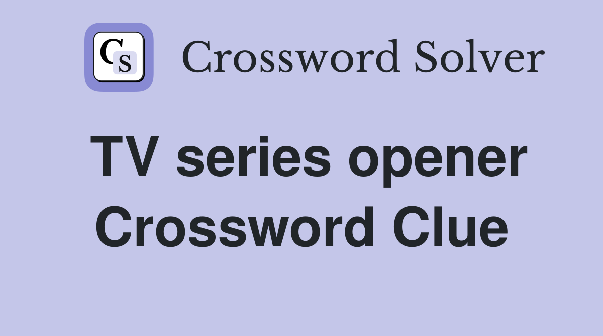 TV series opener Crossword Clue