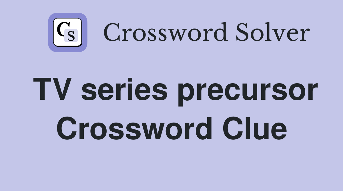 TV series precursor Crossword Clue
