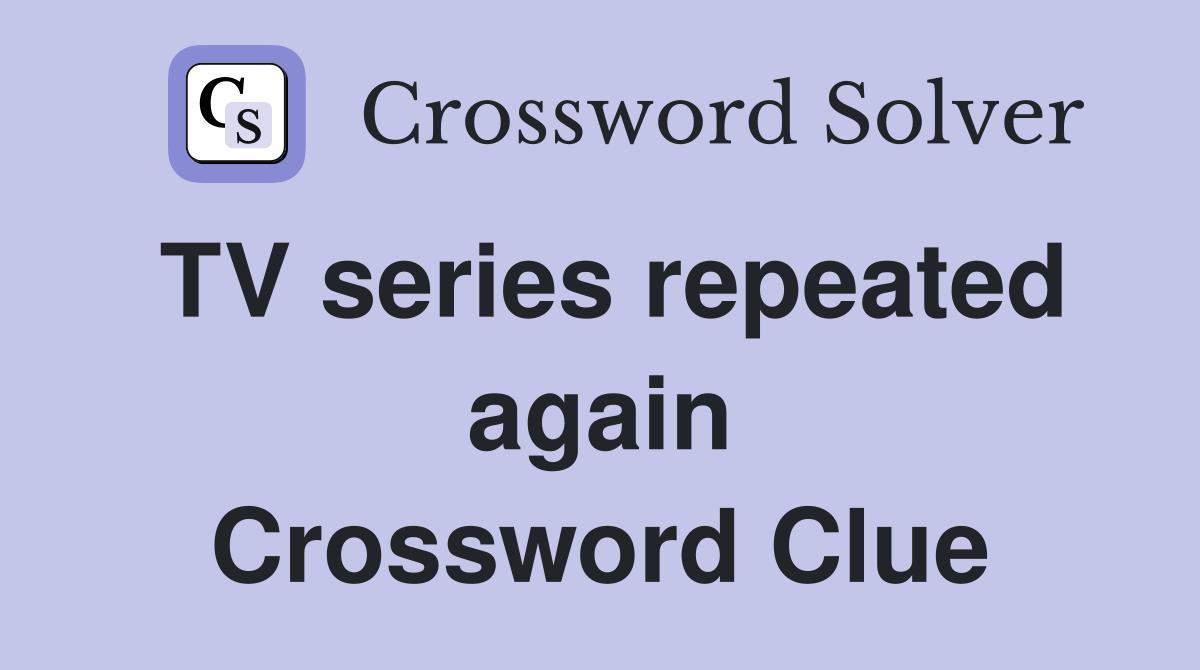 TV series repeated again Crossword Clue
