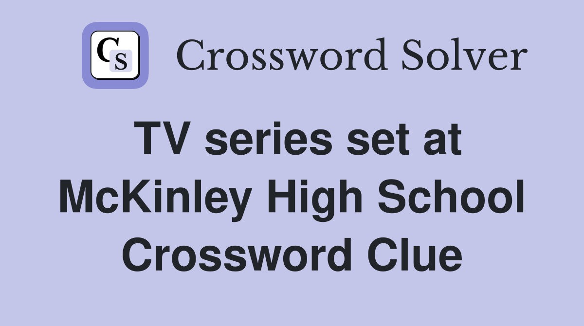 TV series set at McKinley High School Crossword Clue