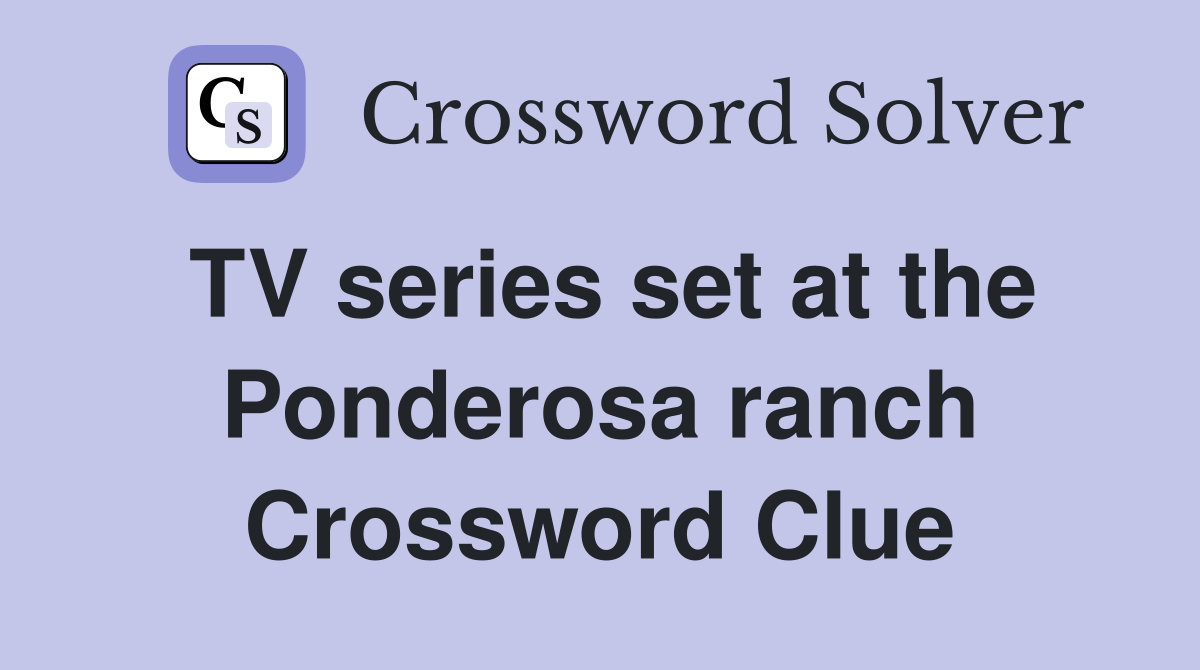 TV series set at the Ponderosa ranch Crossword Clue