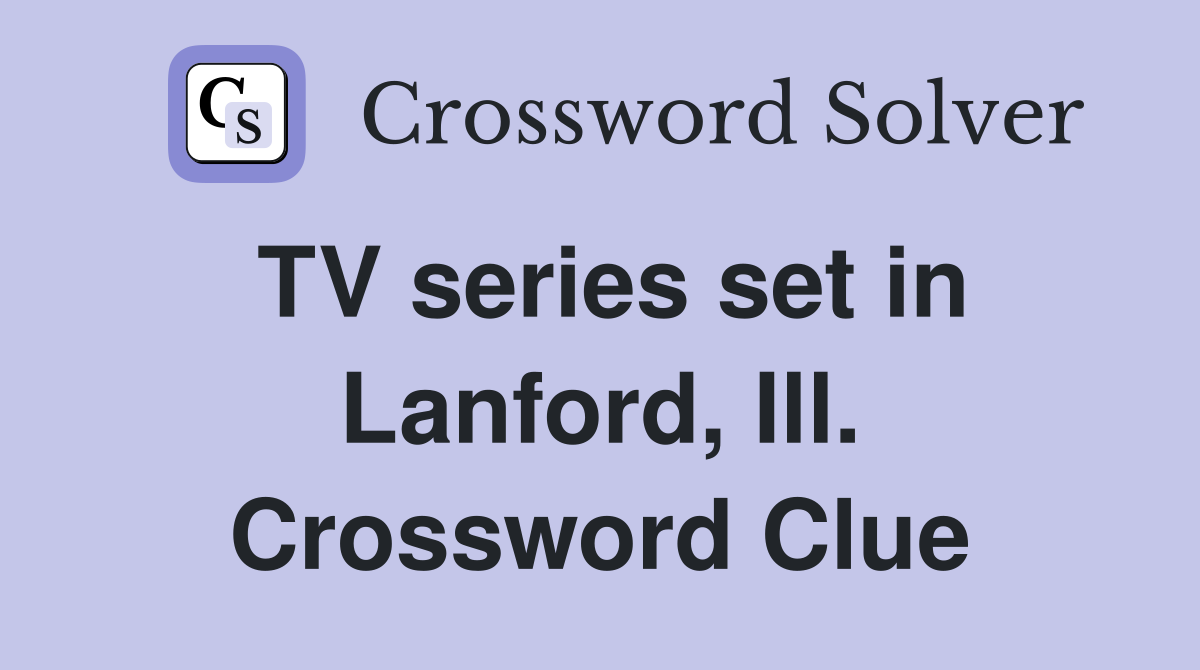 TV series set in Lanford, Ill. Crossword Clue