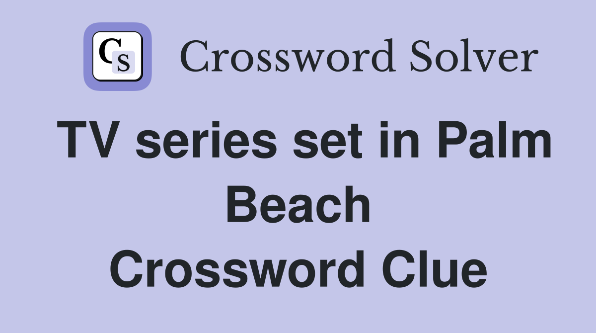 TV series set in Palm Beach Crossword Clue