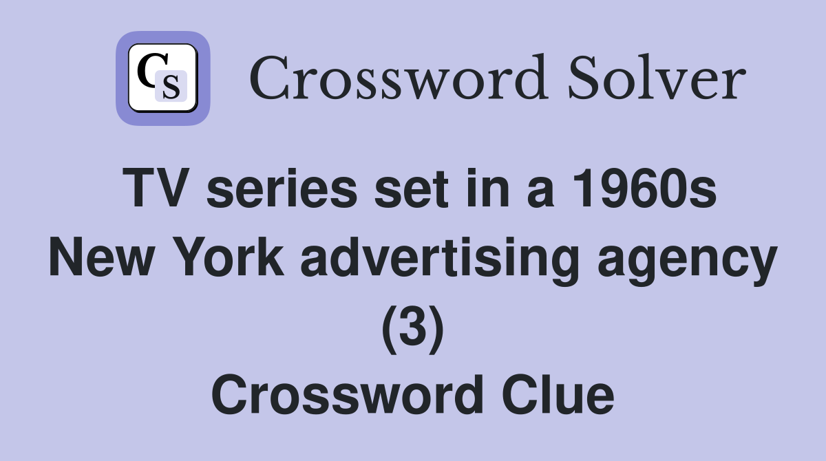 TV series set in a 1960s New York advertising agency (3) Crossword Clue
