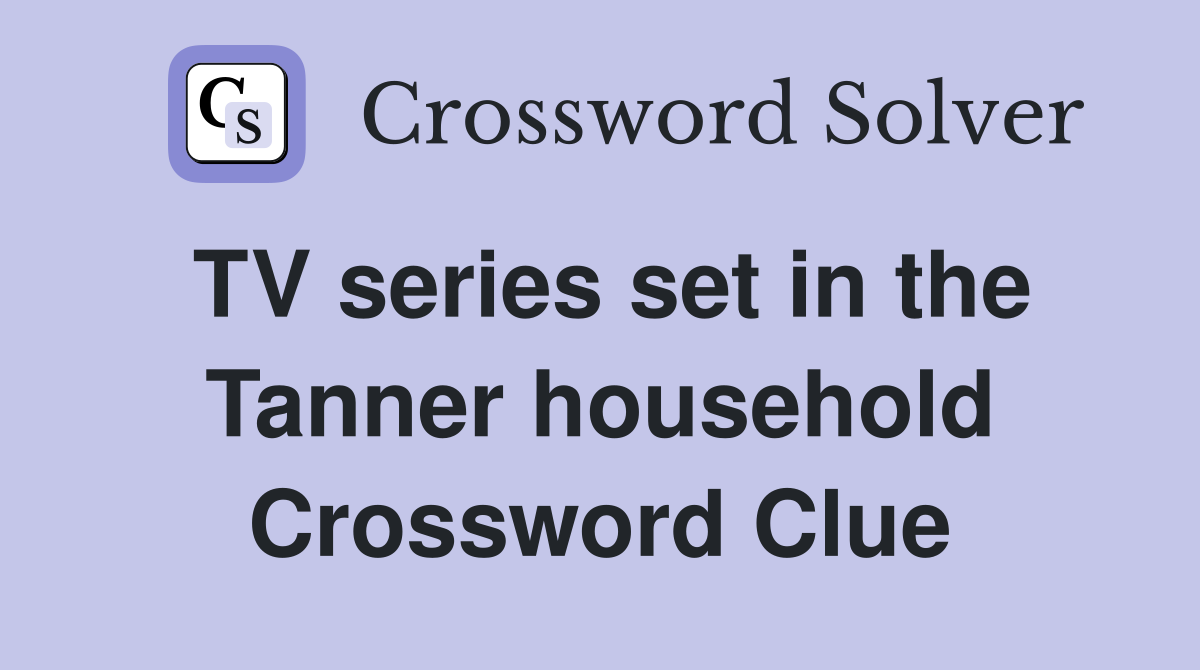 TV series set in the Tanner household Crossword Clue