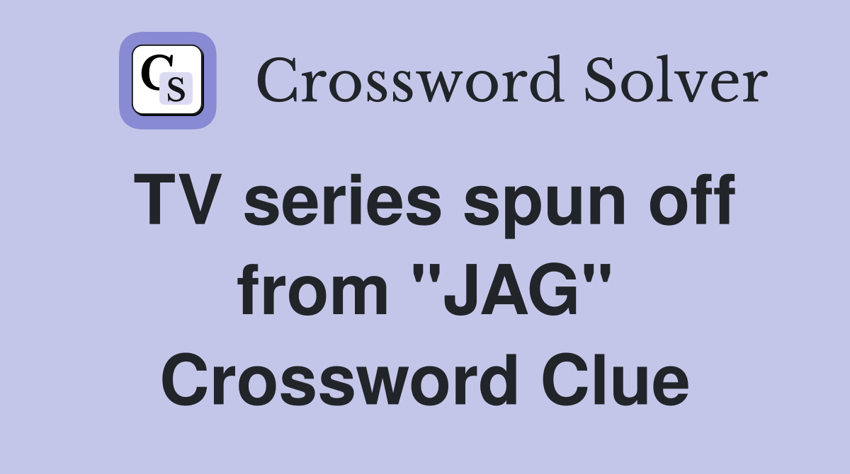TV series spun off from "JAG" Crossword Clue