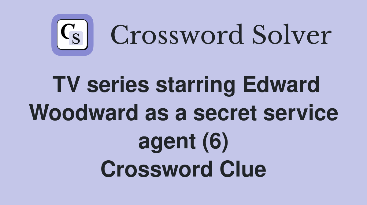 TV series starring Edward Woodward as a secret service agent (6) Crossword Clue