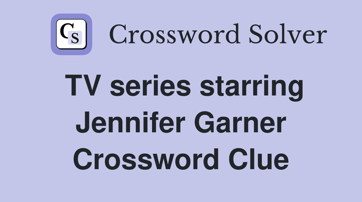 TV series starring Jennifer Garner Crossword Clue