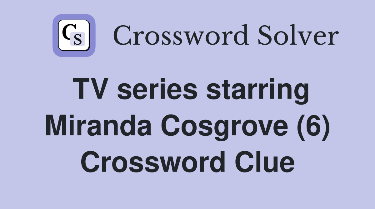 TV series starring Miranda Cosgrove (6) Crossword Clue