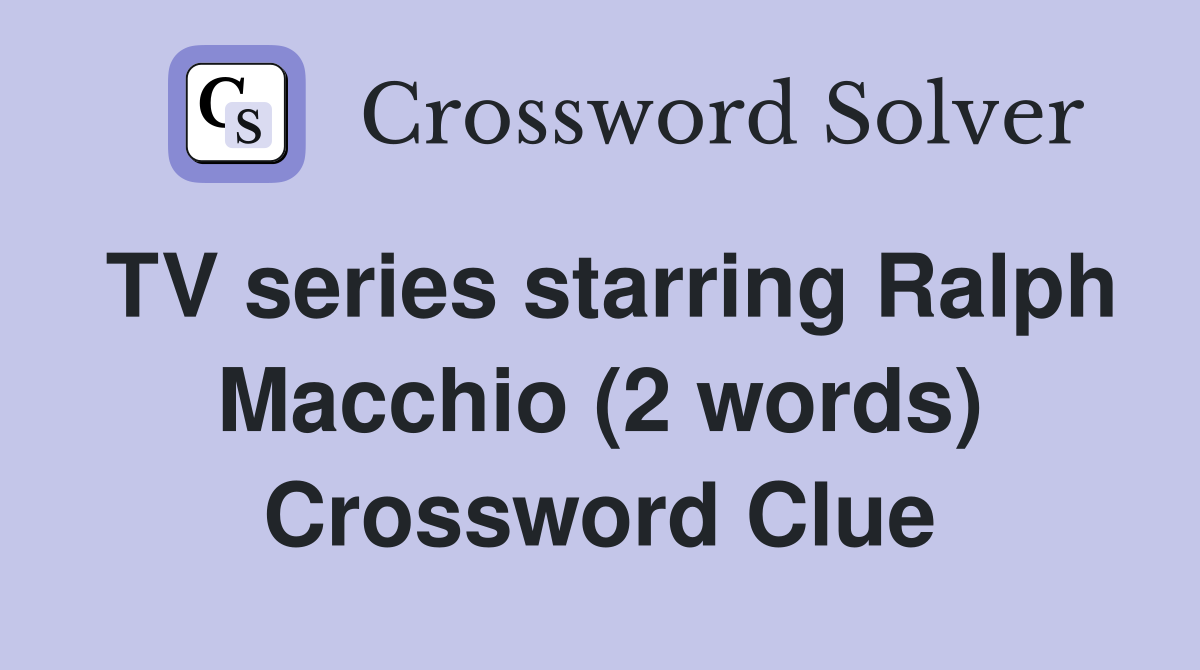 TV series starring Ralph Macchio (2 words) Crossword Clue