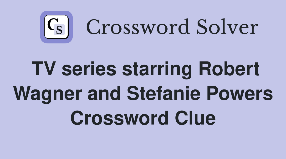 TV series starring Robert Wagner and Stefanie Powers Crossword Clue