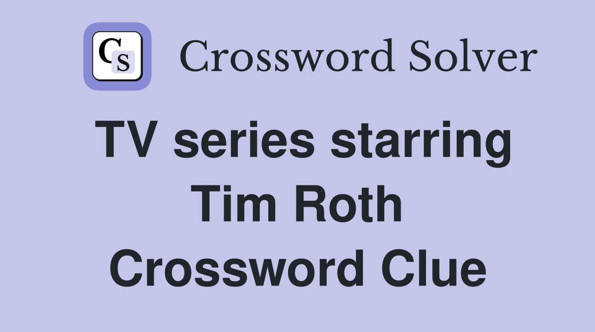 TV series starring Tim Roth Crossword Clue