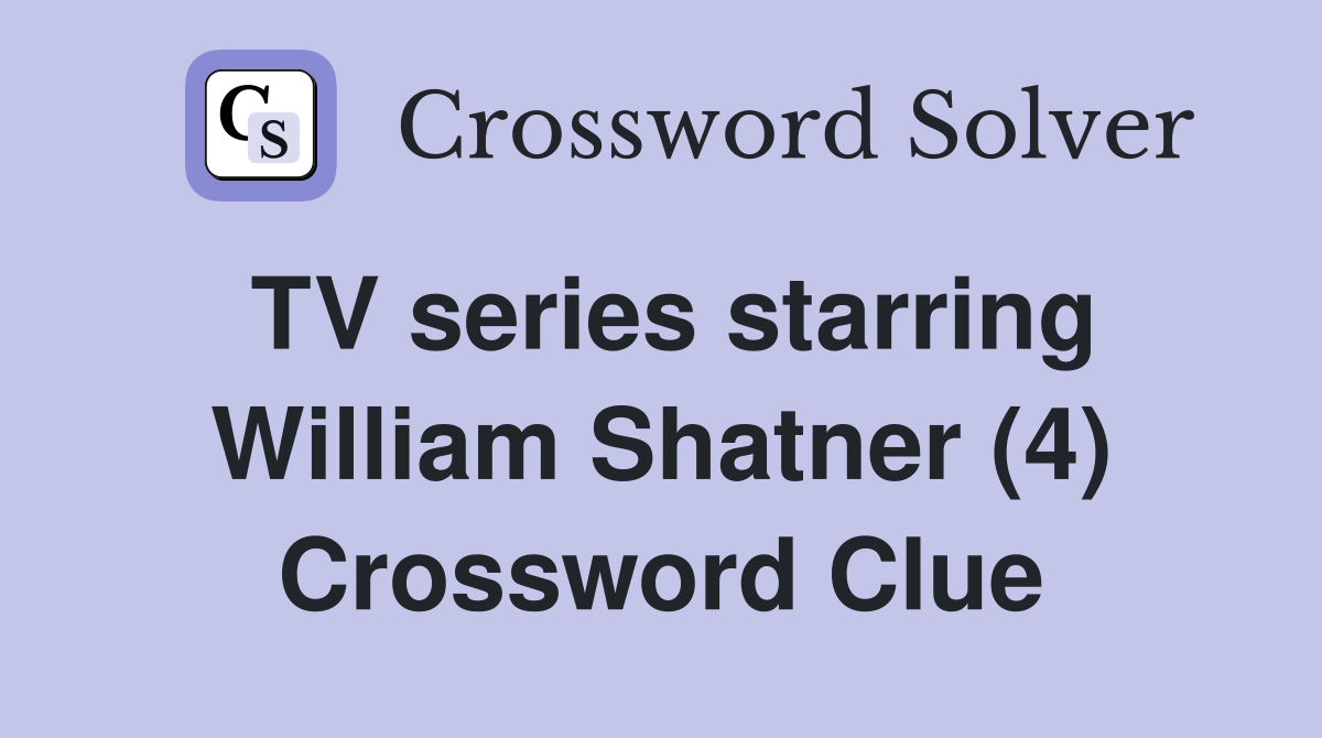 TV series starring William Shatner (4) Crossword Clue