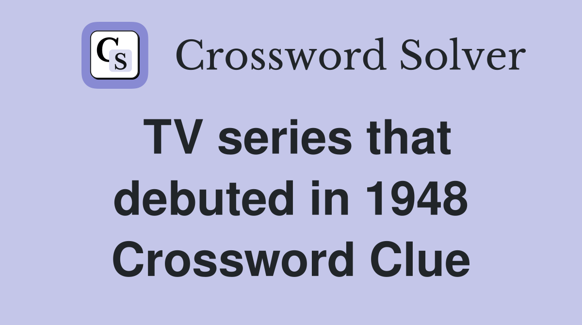TV series that debuted in 1948 Crossword Clue