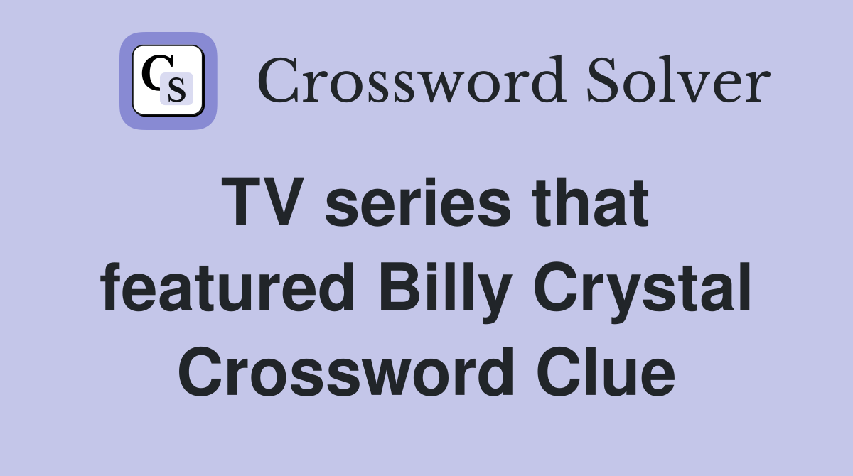 TV series that featured Billy Crystal Crossword Clue