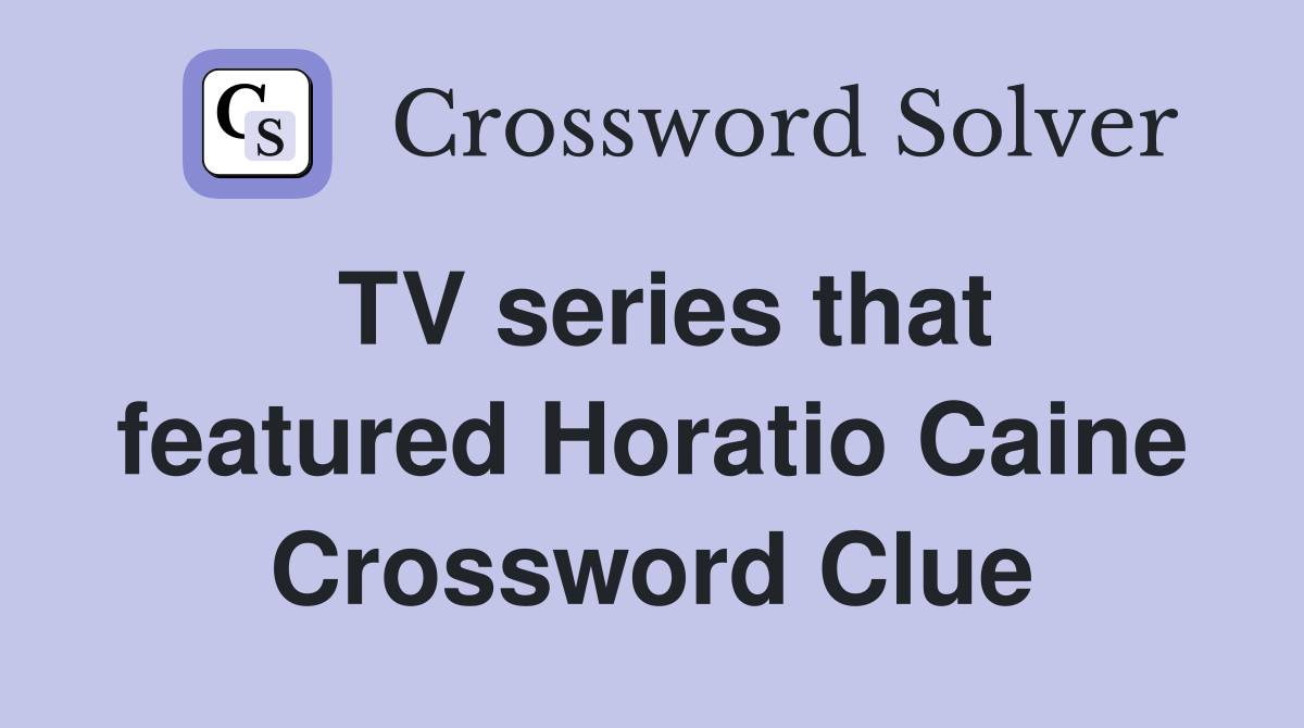 TV series that featured Horatio Caine Crossword Clue