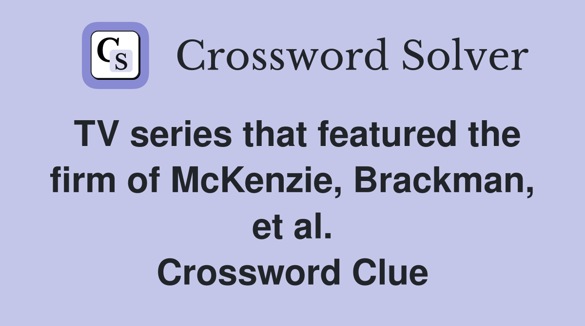 TV series that featured the firm of McKenzie, Brackman, et al. Crossword Clue