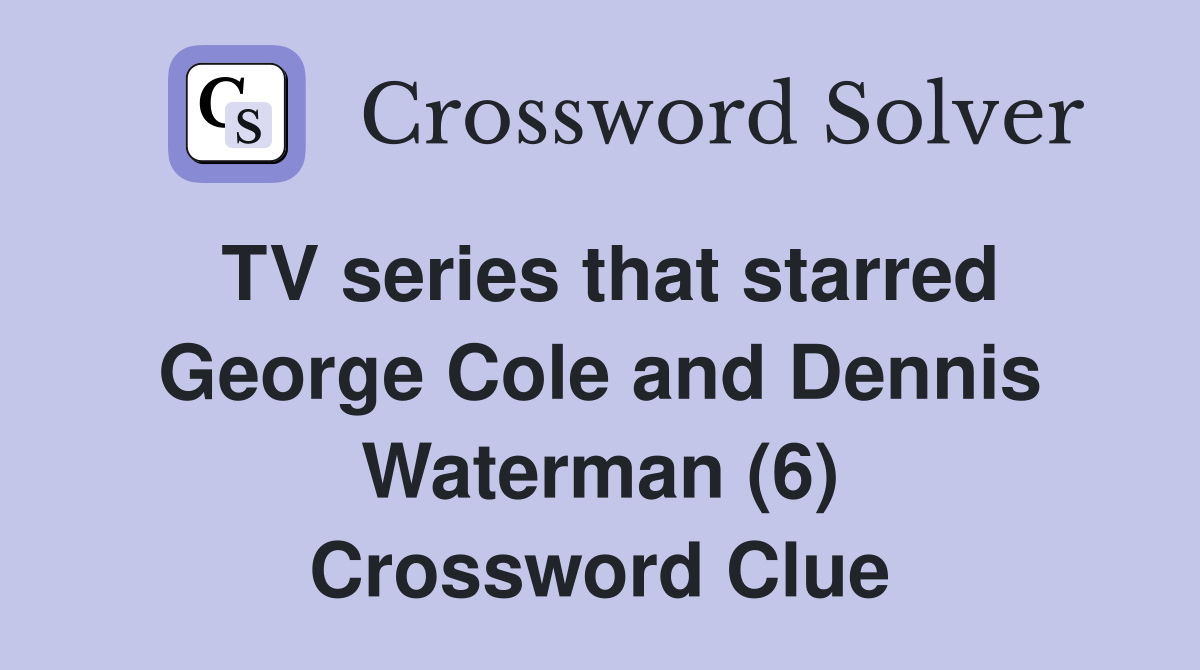 TV series that starred George Cole and Dennis Waterman (6) Crossword Clue