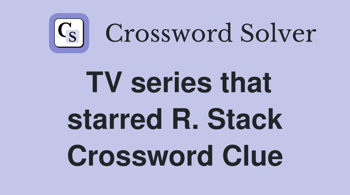 TV series that starred R. Stack Crossword Clue