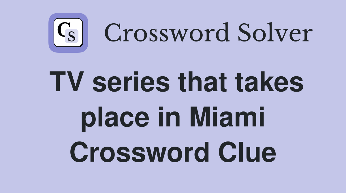 TV series that takes place in Miami Crossword Clue