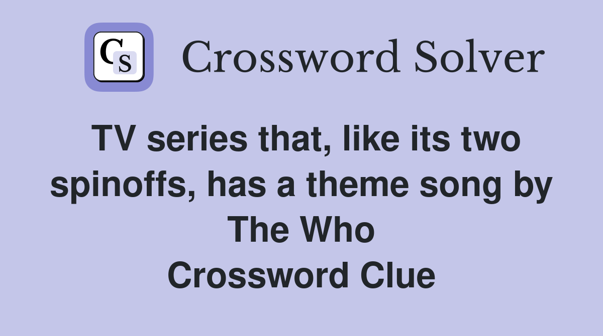 TV series that, like its two spinoffs, has a theme song by The Who Crossword Clue