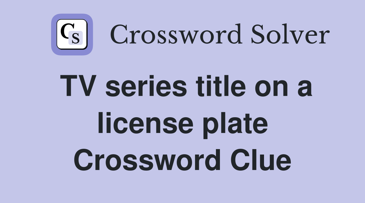 TV series title on a license plate Crossword Clue