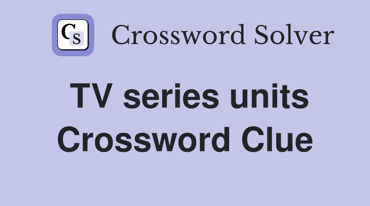 TV series units Crossword Clue