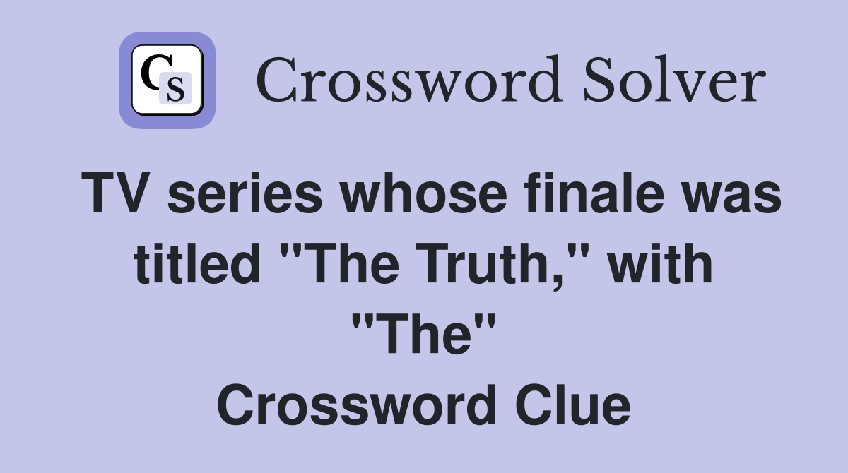 TV series whose finale was titled "The Truth," with "The" Crossword Clue
