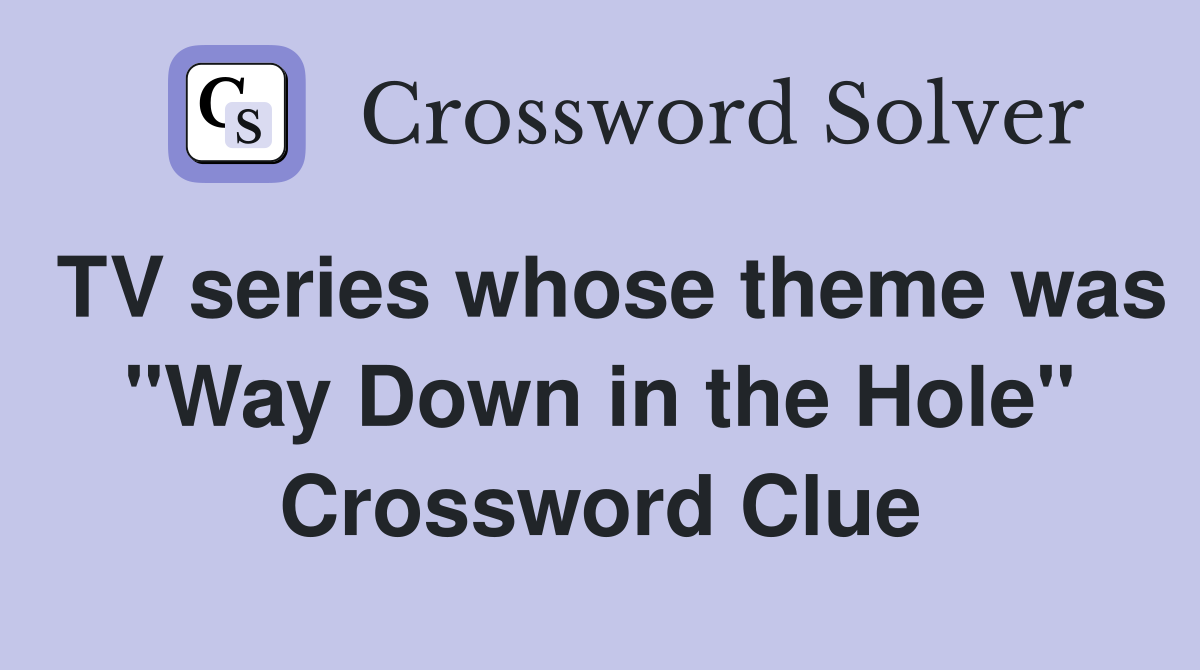 TV series whose theme was "Way Down in the Hole" Crossword Clue