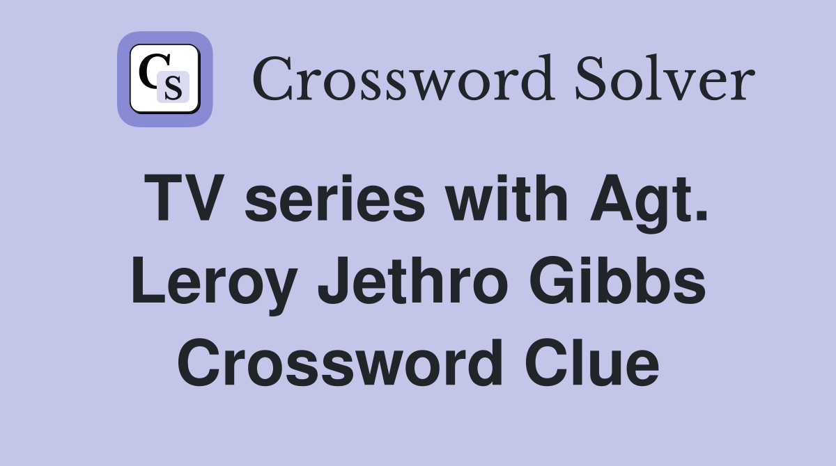 TV series with Agt. Leroy Jethro Gibbs Crossword Clue