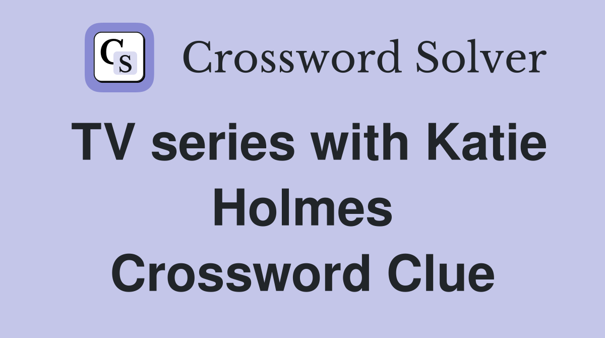 TV series with Katie Holmes Crossword Clue