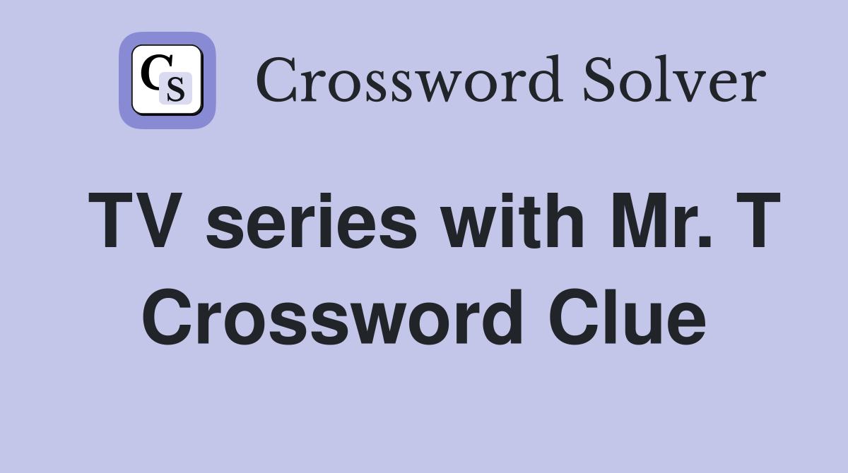 TV series with Mr. T Crossword Clue