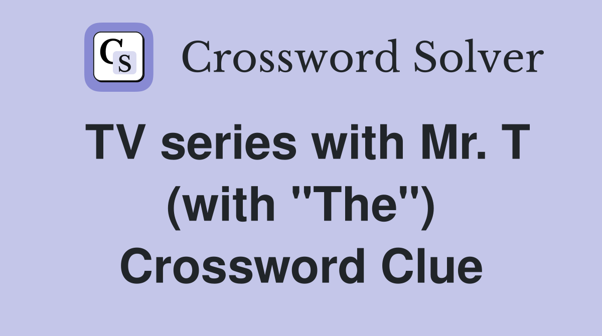 TV series with Mr. T (with "The") Crossword Clue