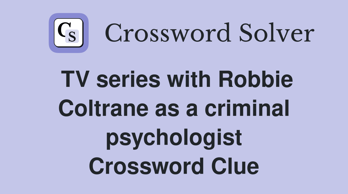 TV series with Robbie Coltrane as a criminal psychologist Crossword Clue