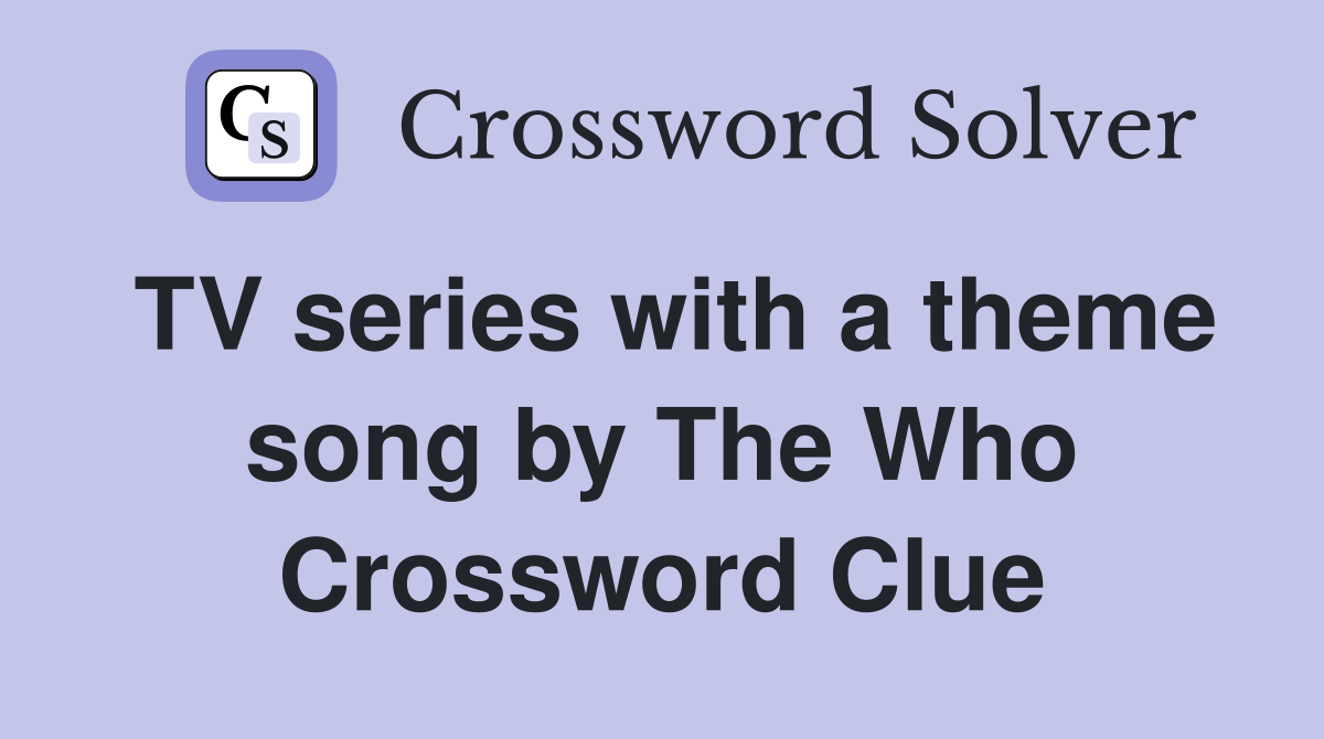 TV series with a theme song by The Who Crossword Clue
