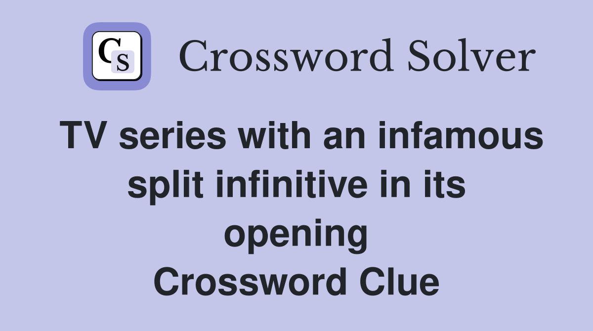 TV series with an infamous split infinitive in its opening Crossword Clue