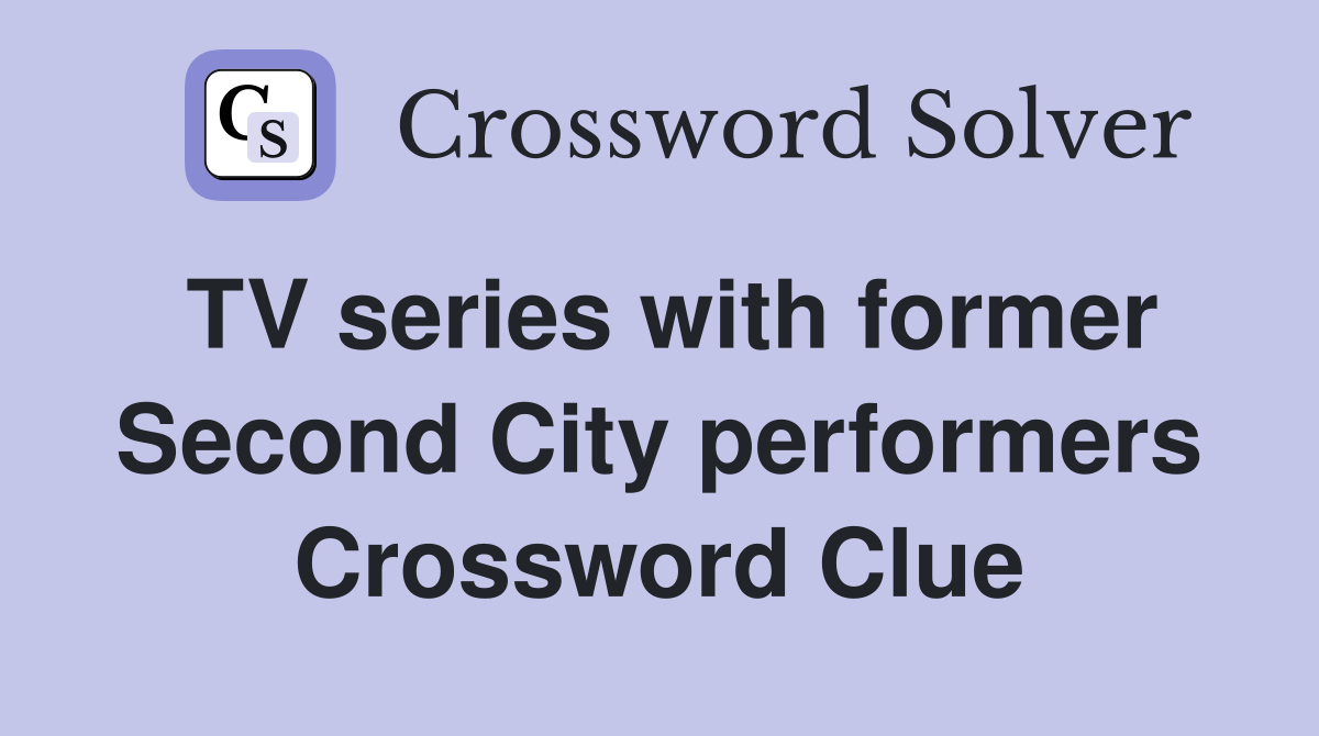 TV series with former Second City performers Crossword Clue