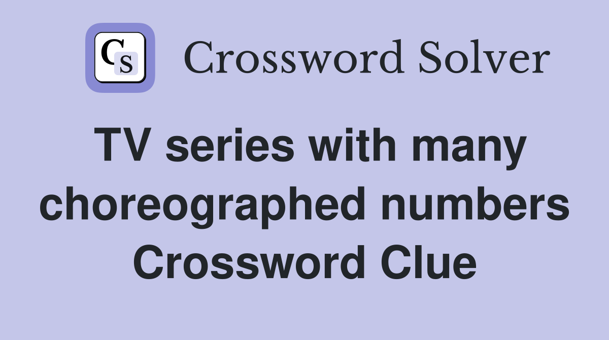TV series with many choreographed numbers Crossword Clue