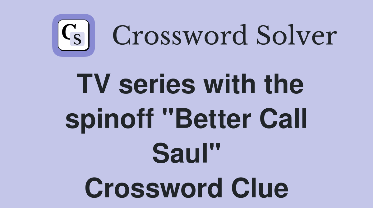 TV series with the spinoff "Better Call Saul" Crossword Clue
