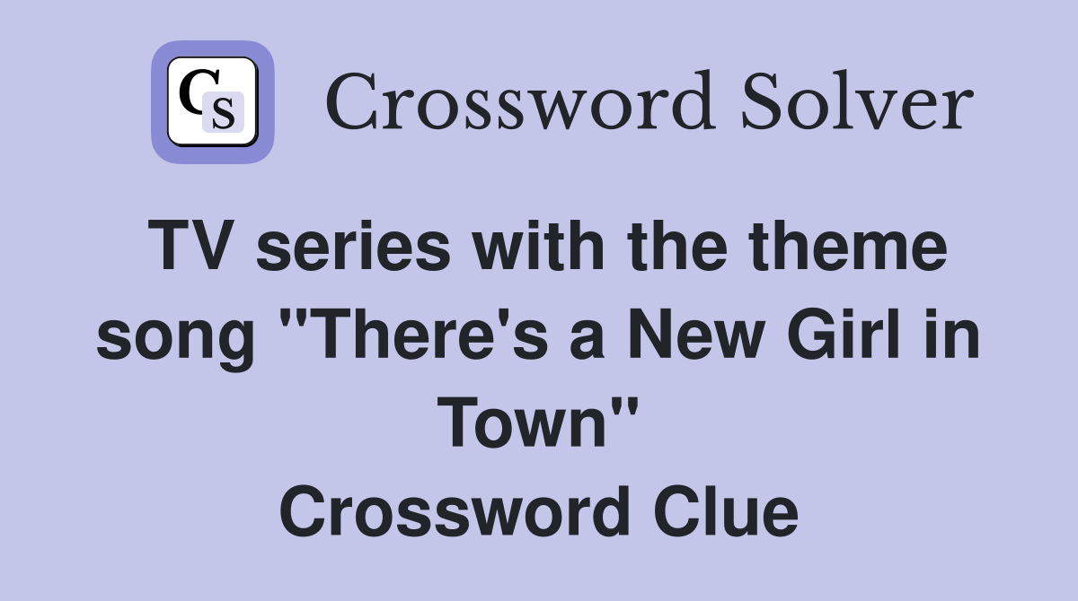 TV series with the theme song "There's a New Girl in Town" Crossword Clue