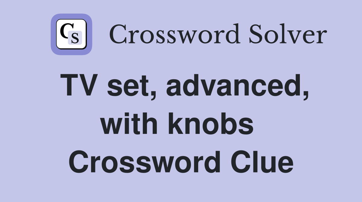 TV set, advanced, with knobs  Crossword Clue
