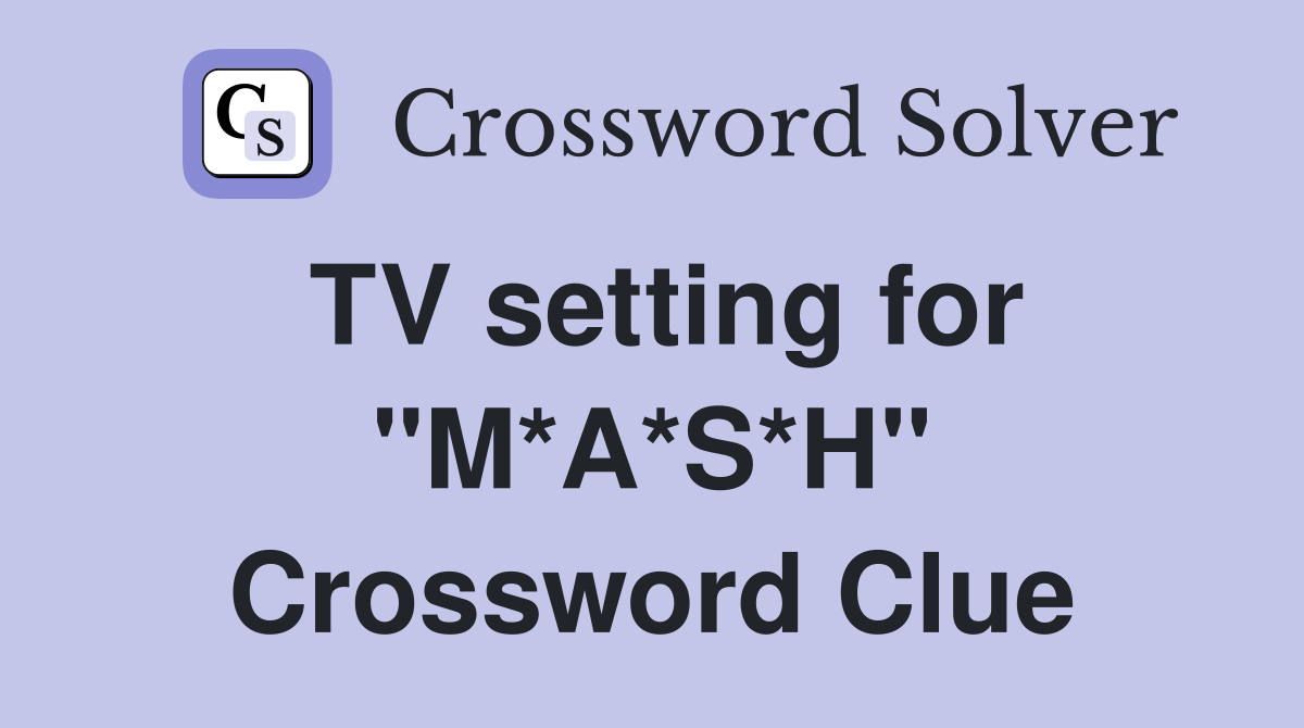 TV setting for "M*A*S*H" Crossword Clue
