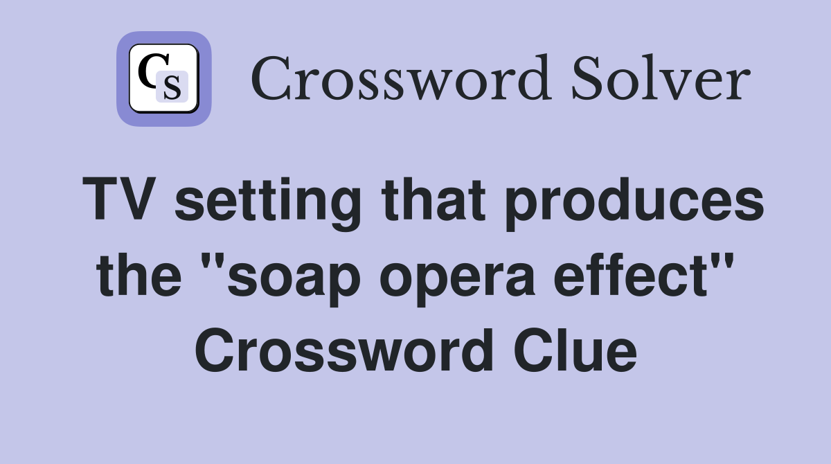 TV setting that produces the "soap opera effect" Crossword Clue