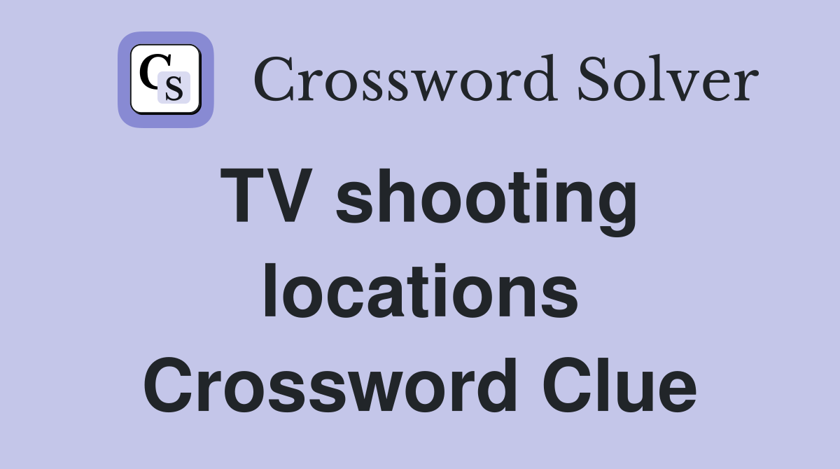 TV shooting locations Crossword Clue