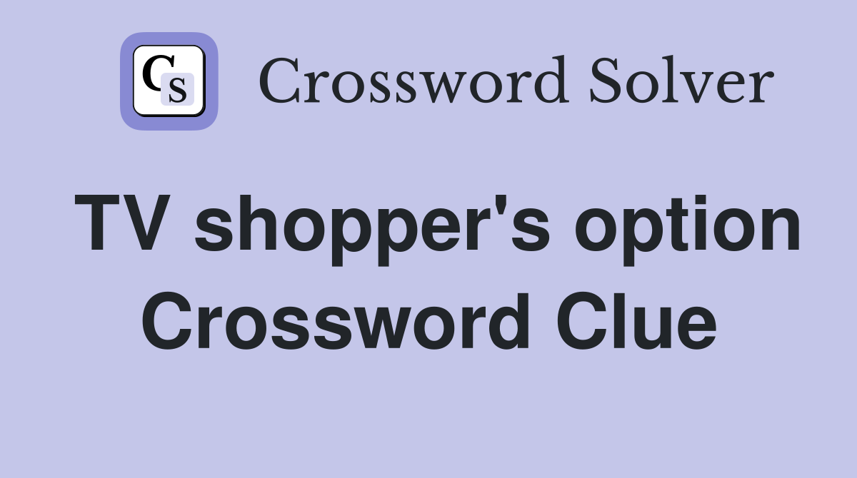 TV shopper's option Crossword Clue