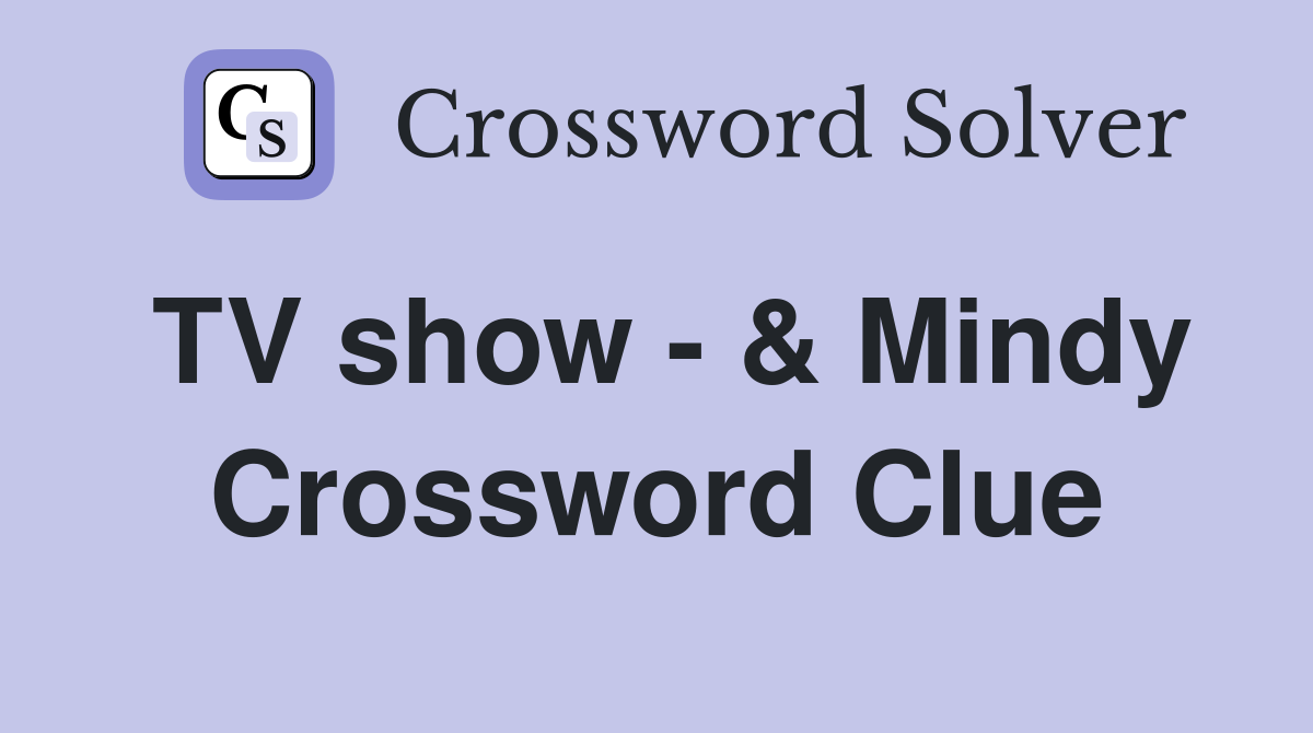 TV show - & Mindy Crossword Clue