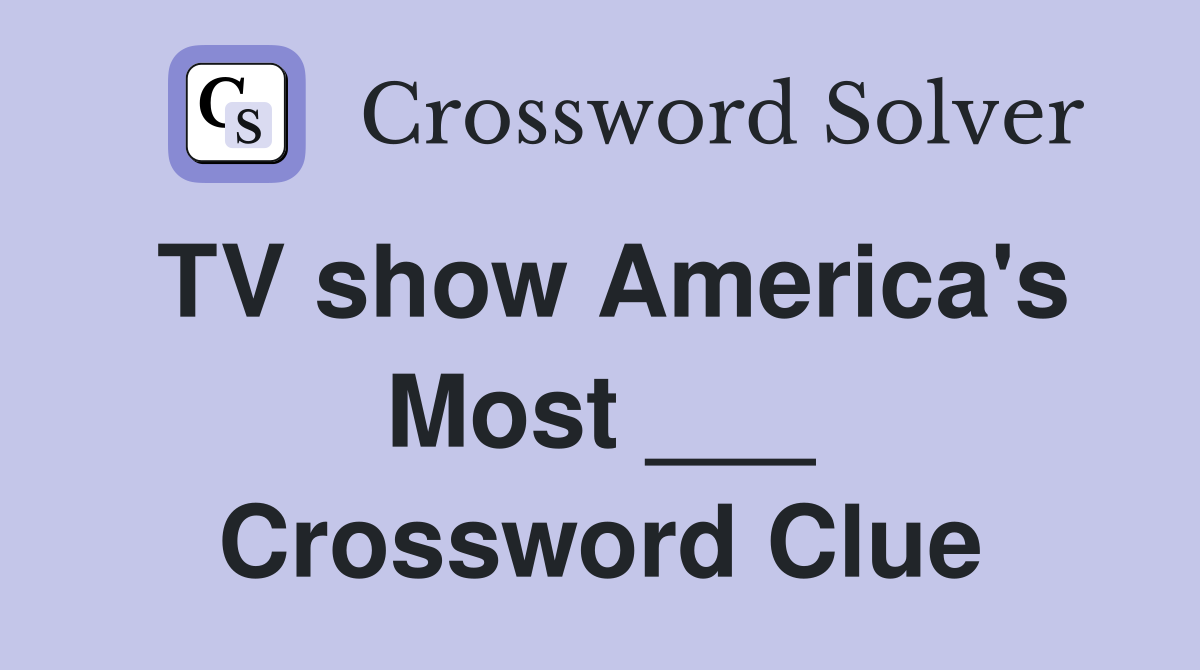 TV show America's Most ___ Crossword Clue