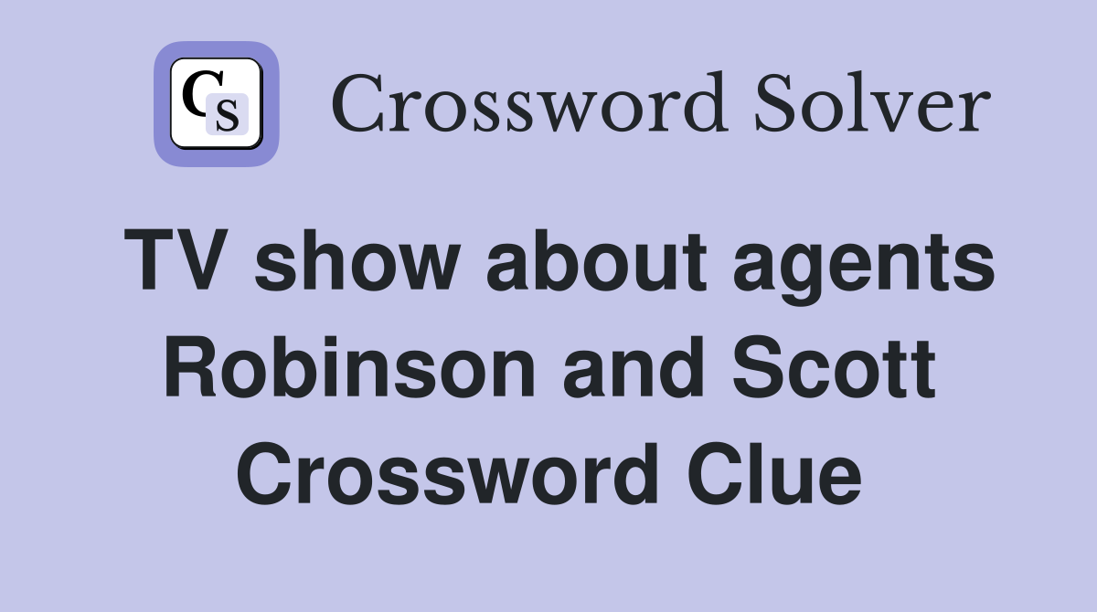 TV show about agents Robinson and Scott Crossword Clue