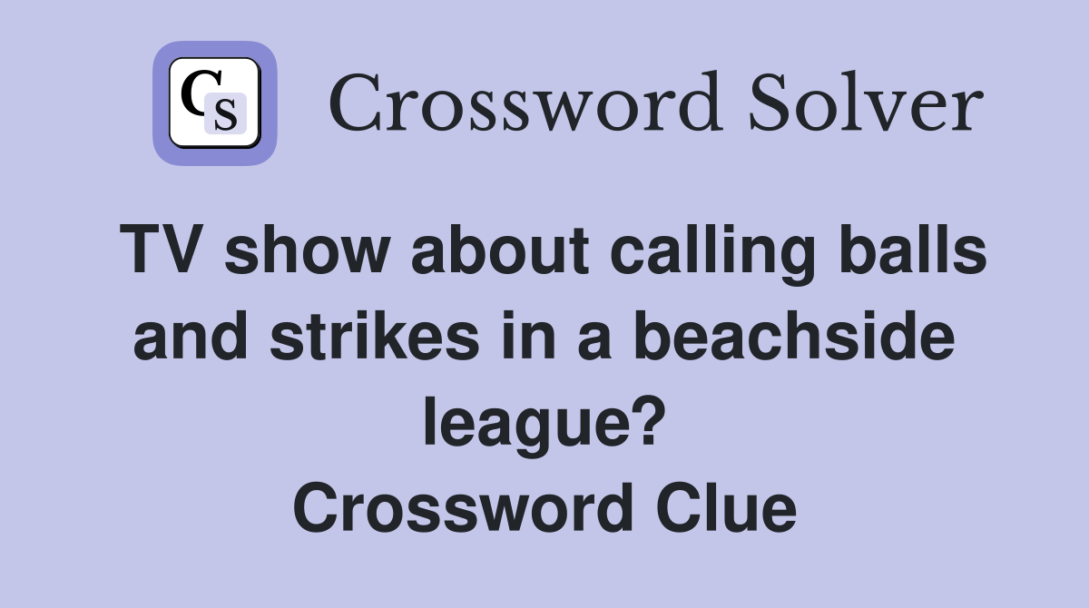 TV show about calling balls and strikes in a beachside league? Crossword Clue