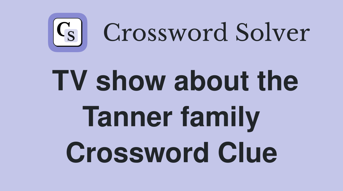 TV show about the Tanner family Crossword Clue
